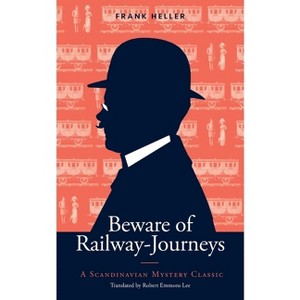Beware of Railway-Journeys - (Scandinavian Mystery Classics) by  Frank Heller (Paperback) - 1 of 1