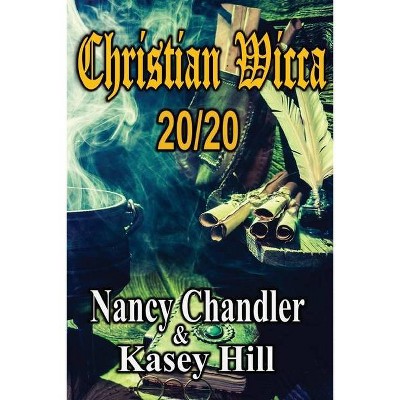 Christian Wicca - (Trinitarian Wicca) by  Nancy Chandler & Kasey Hill (Paperback)