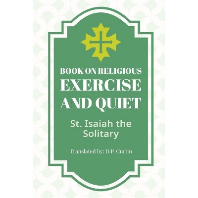 Book of Religious Exercise and Quiet - by  St Isaiah the Solitary (Paperback)