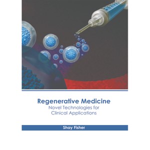 Regenerative Medicine: Novel Technologies for Clinical Applications - by  Shay Fisher (Hardcover) - 1 of 1