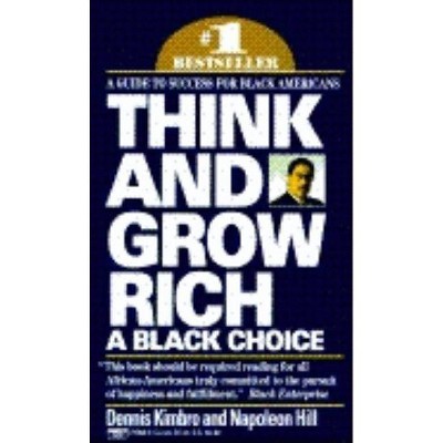 Think and Grow Rich: A Black Choice - by  Dennis Kimbro & Napoleon Hill (Paperback)
