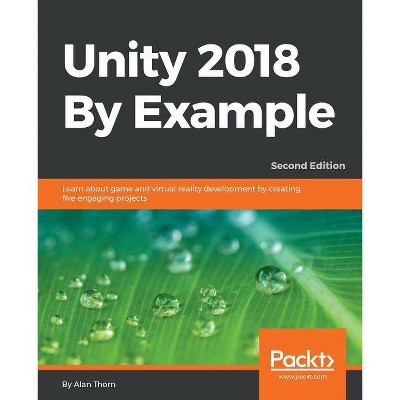 Unity 2018 By Example - Second Edition - by  Alan Thorn (Paperback)