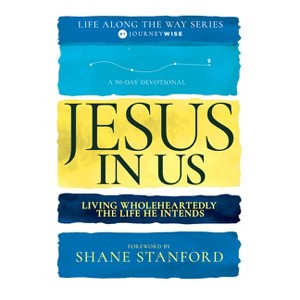 Jesus in Us - (Life Along the Way) by  Journeywise (Paperback) - 1 of 1