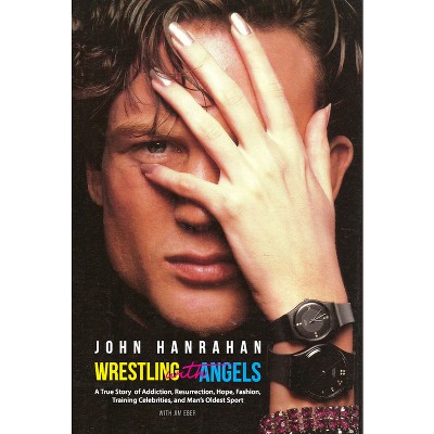 Wrestling with Angels - by  John Hanrahan (Paperback)