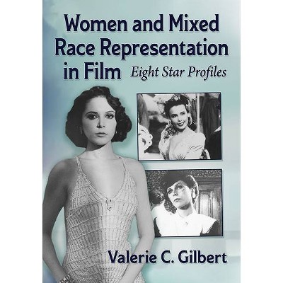 Women and Mixed Race Representation in Film - by  Valerie C Gilbert (Paperback)