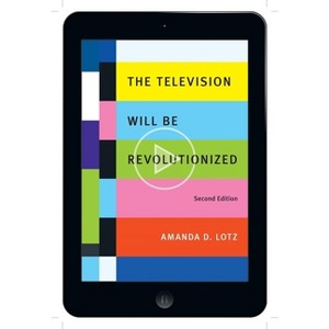 The Television Will Be Revolutionized, Second Edition - 2nd Edition by  Amanda D Lotz (Paperback) - 1 of 1