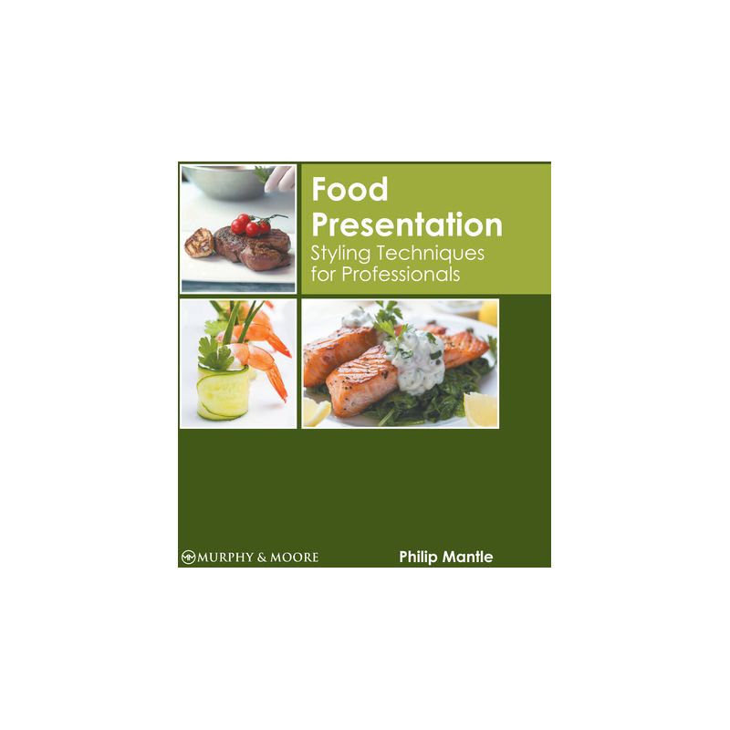 Food Presentation: Styling Techniques for Professionals - by  Philip Mantle (Hardcover), 1 of 2