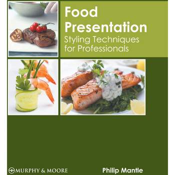 Food Presentation: Styling Techniques for Professionals - by  Philip Mantle (Hardcover)