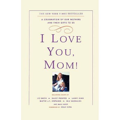 I Love You, Mom! - by  Kelly Ripa (Paperback)