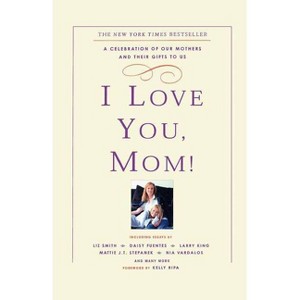I Love You, Mom! - by  Kelly Ripa (Paperback) - 1 of 1