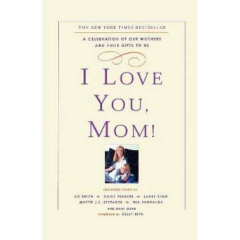 I Love You, Mom! - by  Kelly Ripa (Paperback)