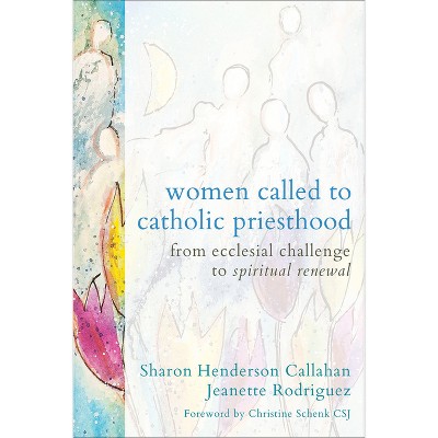 Women Called to Catholic Priesthood - by  Sharon Henderson Callahan & Jeanette Rodriguez (Paperback)