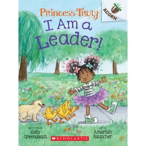 I Am a Leader!: An Acorn Book (Princess Truly #9) - by Kelly Greenawalt - 1 of 1