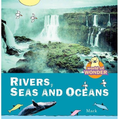 Rivers, Seas and Oceans - (Mack's World of Wonder) by  Mack Gageldonk (Hardcover)