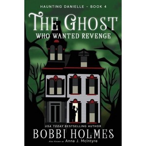 The Ghost Who Wanted Revenge - (Haunting Danielle) by  Bobbi Holmes & Anna J McIntyre (Paperback) - 1 of 1