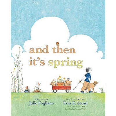 And Then It's Spring - by  Julie Fogliano (Hardcover)