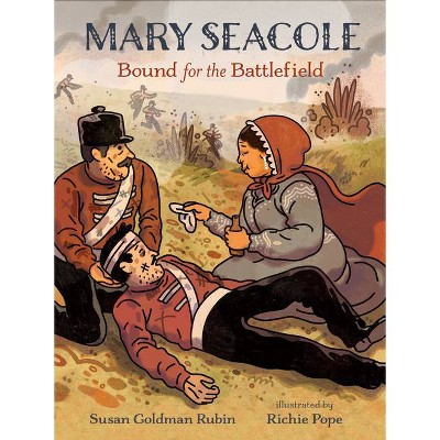 Mary Seacole: Bound for the Battlefield - by  Susan Goldman Rubin (Hardcover)