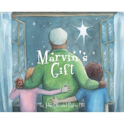 Marvin's Gift - by  John Otto & Payton Otto (Hardcover)