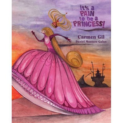 It's a Pain to Be a Princess! - by  Carmen Gil (Hardcover)