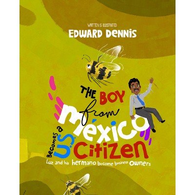 The Boy from Mexico Becomes a Us Citizen - by  Edward Dennis (Hardcover)