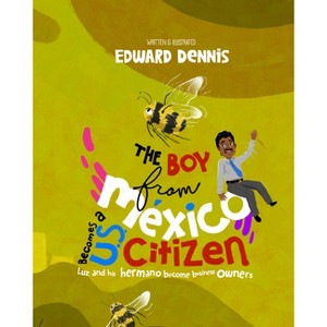 The Boy from Mexico Becomes a Us Citizen - by  Edward Dennis (Hardcover) - 1 of 1