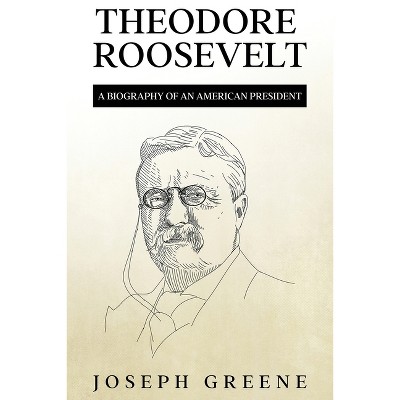 Theodore Roosevelt - by  Joseph Greene (Paperback)