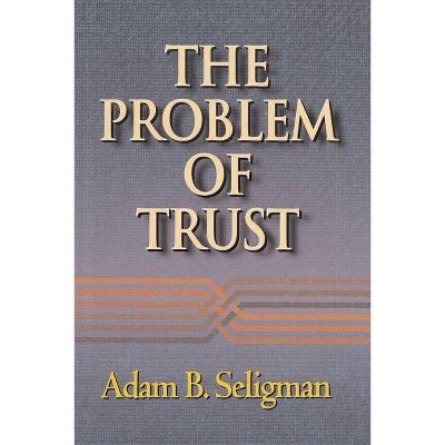 The Problem of Trust - by  Adam B Seligman (Paperback)