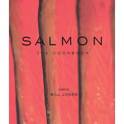 Salmon: The Cookbook - by  Bill Jones (Paperback)