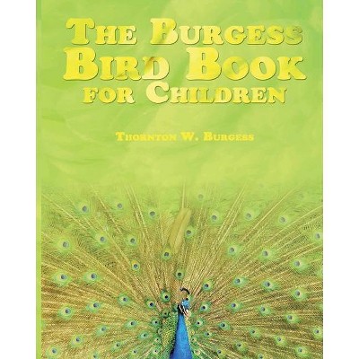 The Burgess Bird Book for Children - by  Thornton W Burgess (Paperback)