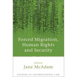 Forced Migration, Human Rights and Security - (Studies in International Law) by  Jane McAdam (Hardcover) - 1 of 1