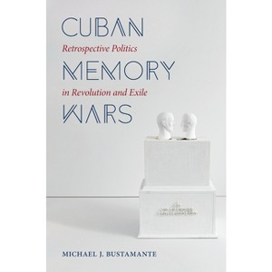 Cuban Memory Wars - (Envisioning Cuba) by Michael J Bustamante - 1 of 1