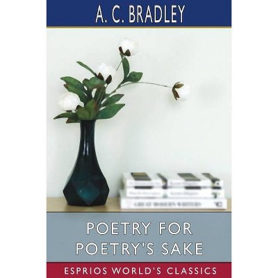 Poetry for Poetry's Sake (Esprios Classics) - by  A C Bradley (Paperback)