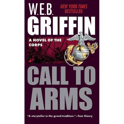 Call to Arms - (Corps (Paperback)) by  W E B Griffin (Paperback)