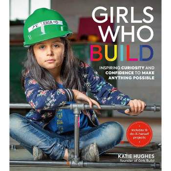Girls Who Build - by  Katie Hughes (Hardcover)