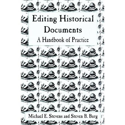 Editing Historical Documents - (American Association for State and Local History) by  Michael E Stevens & Steven B Burg (Paperback)
