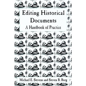 Editing Historical Documents - (American Association for State and Local History) by  Michael E Stevens & Steven B Burg (Paperback) - 1 of 1