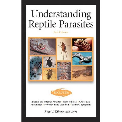 Understanding Reptile Parasites (Advanced Vivarium Systems) - by  Roger Klingenberg (Paperback)