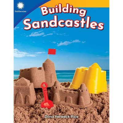 Building Sandcastles - (Smithsonian Readers) by  Dona Herweck Rice (Paperback)