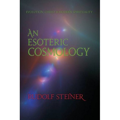 An Esoteric Cosmology - by  Rudolf Steiner (Paperback)