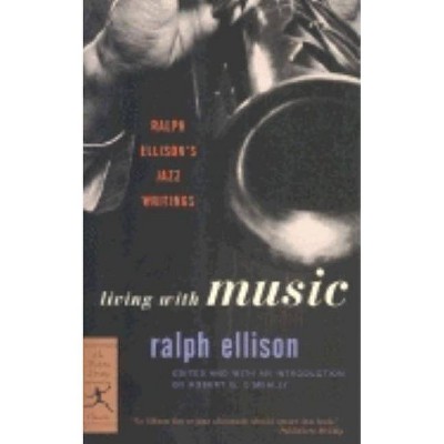 Living with Music - (Modern Library Classics) by  Ralph Ellison (Paperback)