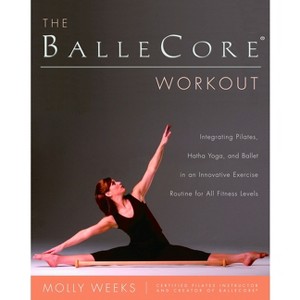 The BalleCore(R) Workout - by  Molly Weeks (Paperback) - 1 of 1