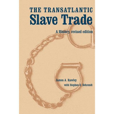 The Transatlantic Slave Trade - by  James a Rawley & Stephen D Behrendt (Paperback)