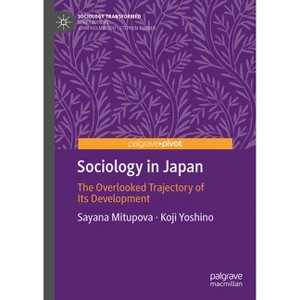 Sociology in Japan - (Sociology Transformed) by  Sayana Mitupova & Koji Yoshino (Hardcover) - 1 of 1