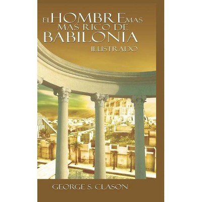 El Hombre Mas Rico de Babilonia - by  George S Clason Clason (Hardcover)