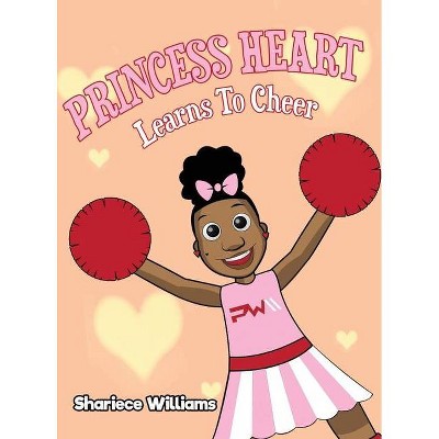 Princess Heart Learns To Cheer - by  Shariece M Williams (Hardcover)