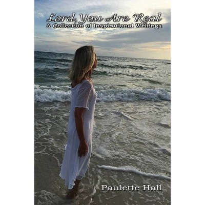 Lord You Are Real - by  Paulette Hall (Paperback)