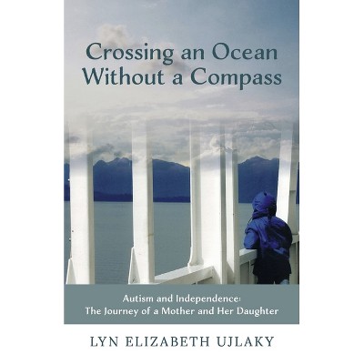 Crossing an Ocean Without a Compass - by  Lyn Elizabeth Ujlaky (Paperback)