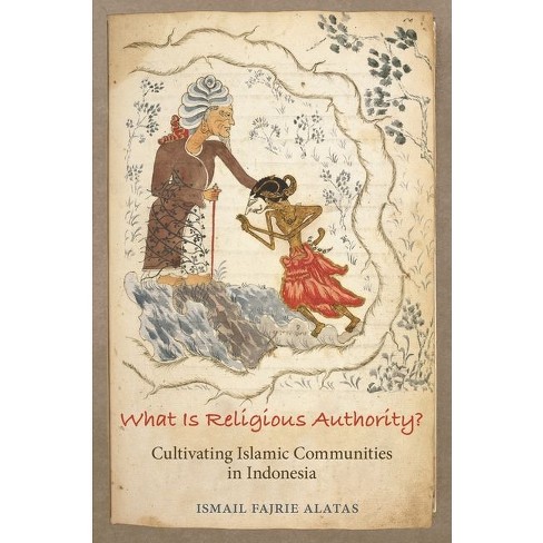 What Is Religious Authority? - (Princeton Studies in Muslim Politics) by  Ismail Fajrie Alatas (Paperback) - image 1 of 1