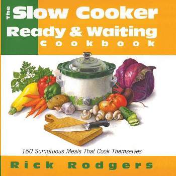 Slow Cooker Ready & Waiting - by  Rick Rodgers (Paperback)