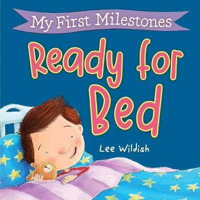My First Milestones: Ready for Bed - by  Lee Wildish (Board Book)